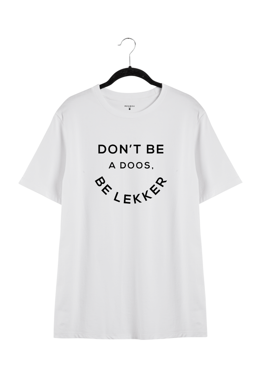DONT BE A DOOS, BE LEKKER TEE