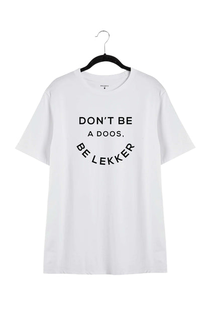 DON'T BE A DOOS BE LEKKER SCHMUTZ