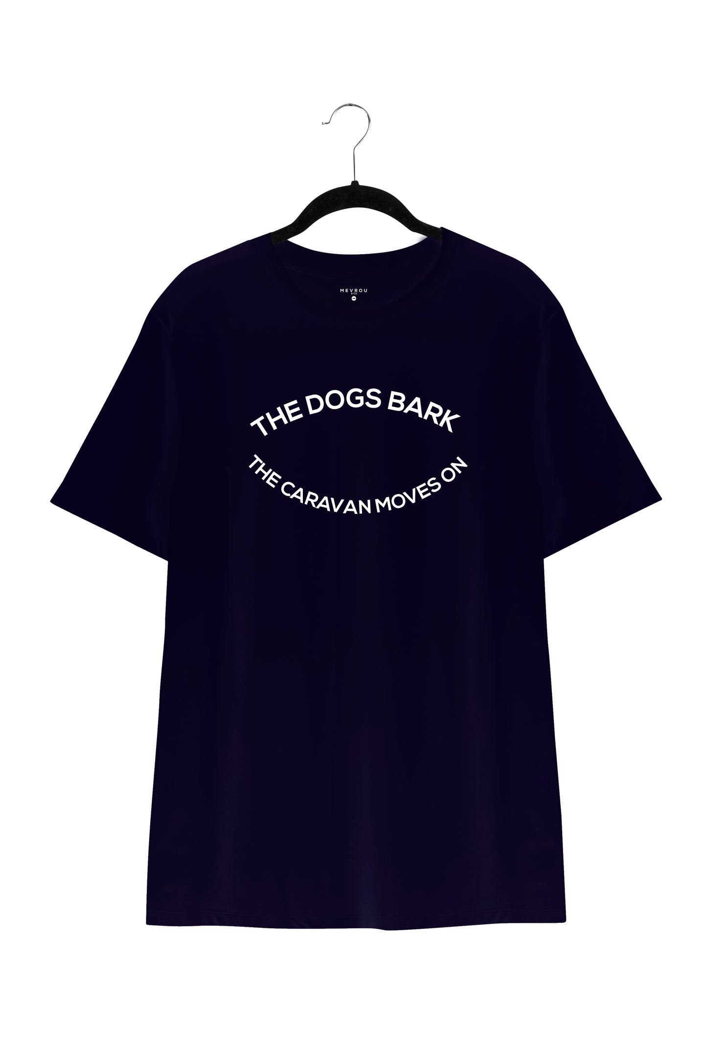 THE DOGS BARK, THE CARAVAN MOVES ON TEE